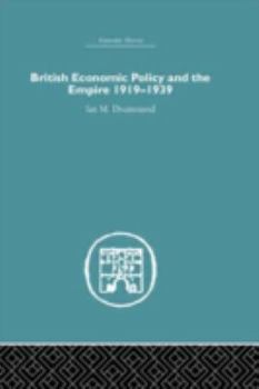 Hardcover British Economic Policy and Empire, 1919-1939 Book