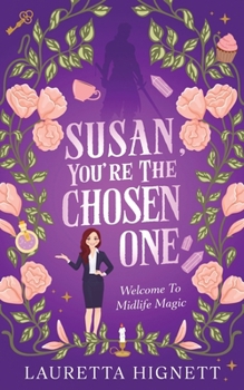 Susan, You're The Chosen One: Welcome To Midlife Magic: Book One