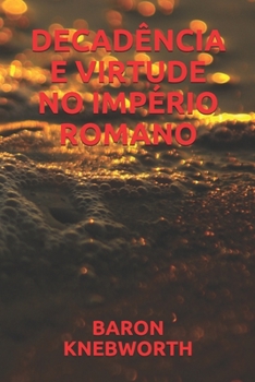 DECADÊNCIA  E  VIRTUDE  NO  IMPÉRIO  ROMANO (Portuguese Edition)