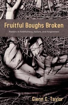 Paperback Fruitful Boughs Broken: Pastors: Fruitful, Broken, and Restored Book
