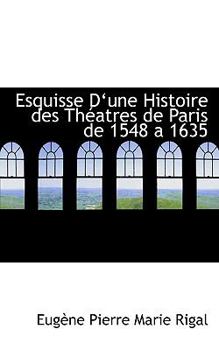 Paperback Esquisse Da Une Histoire Des Thacatres de Paris de 1548 a 1635 Book