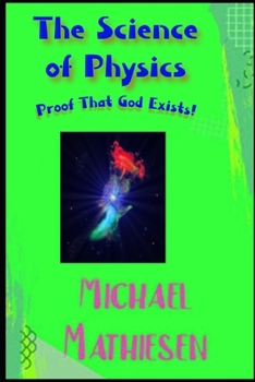 Paperback The Science Of Physics: Proof That God Exists Book
