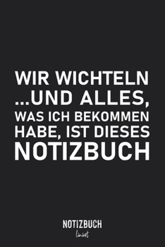 Notizbuch Liniert: Wir Wichteln … und alles, was ich bekommen habe, ist dieses Notizbuch  • Notizheft liniert | 120 Seiten (DIN A5 / 15x22cm) Soft ... oder Kollegen | Übungsheft, (German Edition)