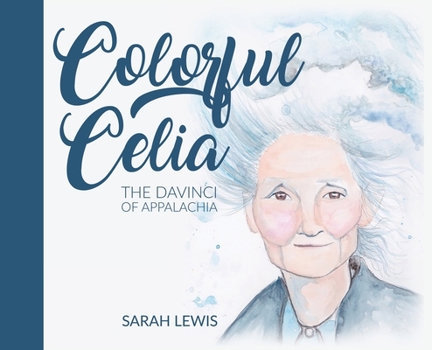 Hardcover Colorful Celia: The DaVinci of Appalachia Book
