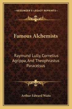 Paperback Famous Alchemists: Raymund Lully, Cornelius Agrippa, And Theophrastus Paracelsus Book