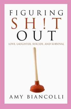 Paperback Figuring Shit Out: Love, Laughter, Suicide, and Survival Book