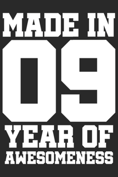 Made in 09 Year of Awesomeness: 2009 was a great anniversary | You were born | 120 blank lined pages in 6x9" inches | Perfect for all persons like mother, father, grandpa, grandma, aunt or uncle
