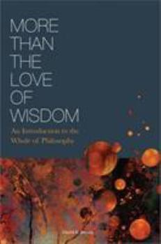Paperback More Than the Love of Wisdom: An Introduction to the Whole of Philosophy Book