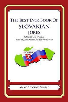 The Best Ever Book of Slovak Jokes: Lots and Lots of Jokes Specially Repurposed for You-Know-Who