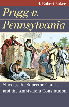 Paperback Prigg v. Pennsylvania: Slavery, the Supreme Court, and the Ambivalent Constitution Book