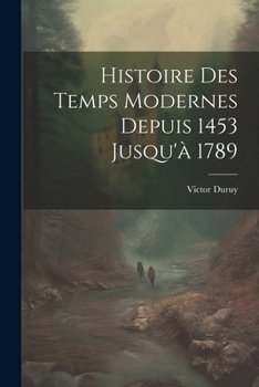 Paperback Histoire Des Temps Modernes Depuis 1453 Jusqu'à 1789 [French] Book
