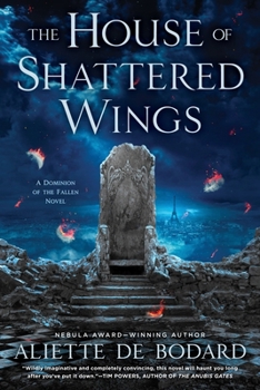 The House of Shattered Wings - Book #1 of the Dominion of the Fallen