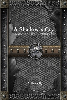 Paperback A Shadow's Cry: Dark Poetry from a Troubled Mind Book