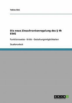 Paperback Die neue Zinsschrankenregelung des § 4h EStG: Funktionsweise - Kritik - Gestaltungsmöglichkeiten [German] Book