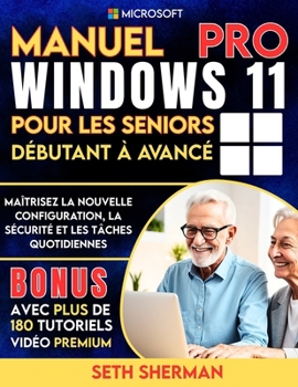 Manuel Windows 11 Pro pour les seniors (débutant à avancé) avec plus de 180 tutoriels vidéo premium: Maîtrisez la nouvelle configuration, la sécurité ... (technology books) (French Edition)