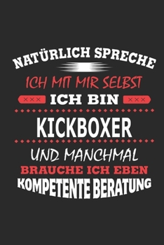 Nat�rlich spreche ich mit mir selbst Ich bin Kickboxer und manchmal brauche ich eben kompetente Beratung: Notizbuch mit 110 linierten Seiten, Nutzung auch als Dekoration in Form eines Schild bzw. Post
