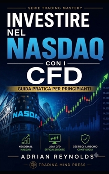 INVESTIRE NEL NASDAQ CON I CFD: Guida pratica per principianti (Italian Edition)