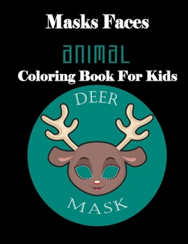 Paperback Masks Faces Animals Coloring Book For Kids (DEER MASK): 47 Masks Faces Animals Stunning To Coloring Great gift For Birthday Book