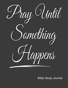 Paperback Pray Until Something Happens Bible Study Journal: Cute Notebook with Bible Verses, Weekly Planner With Guided Prompts For Christian Moms. Book