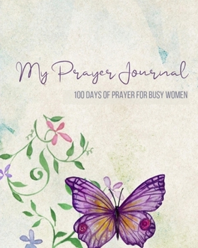 Paperback My Prayer Journal: 100 Days of Prayer and Journaling for Busy Women Book