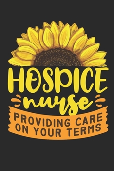 Paperback Hospice Nurse Providing Care On Your Terms: Hospice Nurse Journal, Blank Paperback Book To Write In, Appreciation Gift for Hospice Month or Nurse's We Book