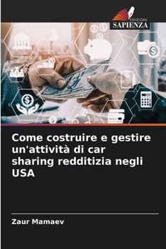Come costruire e gestire un'attività di car sharing redditizia negli USA (Italian Edition)