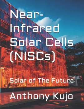 Near-Infrared Solar Cells (NISCs): Solar of The Future (Alternative Energy Series)