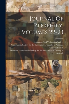 Journal Of Zoöphily, Volumes 22-23...