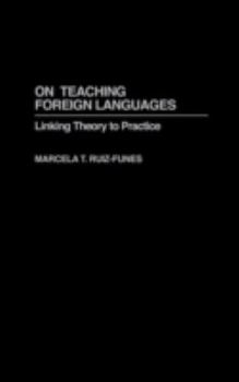 Hardcover On Teaching Foreign Languages: Linking Theory to Practice Book