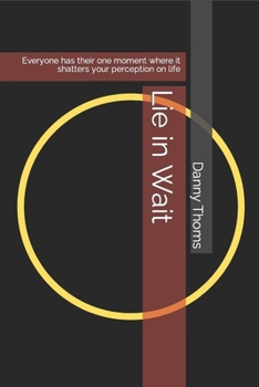 Paperback Lie in Wait: Everyone has their one moment where it shatters your perception on life Book
