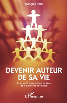 Paperback Devenir auteur sa vie: Essai sur la construction du sens et le bien-vivre-ensemble [French] Book