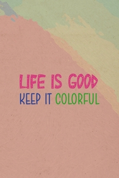 Paperback Life Is Good Keep It Colorful: All Purpose 6x9 Blank Lined Notebook Journal Way Better Than A Card Trendy Unique Gift Pincels Colors Book