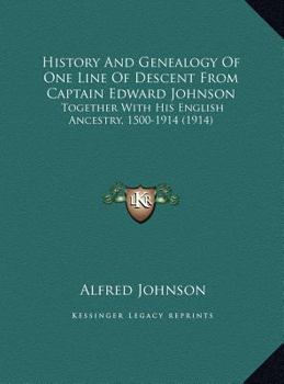 Hardcover History And Genealogy Of One Line Of Descent From Captain Edward Johnson: Together With His English Ancestry, 1500-1914 (1914) Book