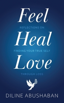 Paperback Feel Heal Love: Reflections On Finding Your True Self Through Loss Book