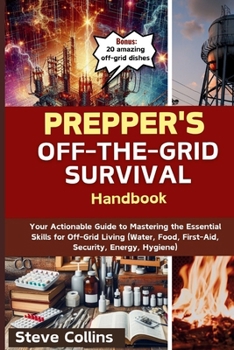 Paperback Prepper's Off-the-Grid Survival Handbook: Your Actionable Guide to Mastering the Essential Skills for Off-Grid Living (Water, Food, First-Aid, Securit Book