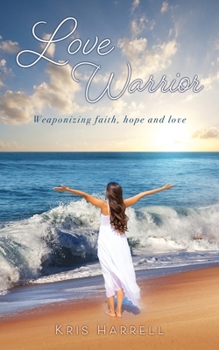 Paperback Love Warrior: Weaponizing faith, hope and love Book