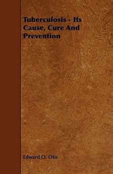 Paperback Tuberculosis - Its Cause, Cure and Prevention Book