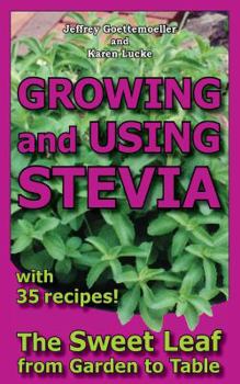Paperback Growing and Using Stevia: The Sweet Leaf from Garden to Table with 35 Recipes Book