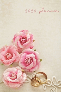 Planner 2020: Blank daily and weekly calendar 2020 to organize your life day by day! Perfect gift for wedding coordinators, grooms and brides. Beautiful roses cover design.