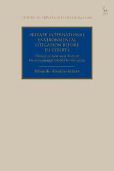 Private International Environmental Litigation before EU Courts: Choice of Law as a Tool of Environmental Global Governance