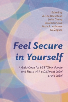 Feel Secure in Yourself: A Guidebook for LGBTQIA+ People and Those with a Different Label or No Label (Diverse Sexualities, Genders, and Relationships)