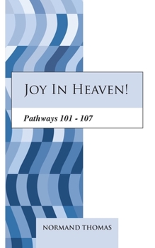 Paperback Joy in heaven!: Pathways 101 - 107 Book