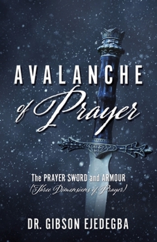 AVALANCHE OF PRAYER: The Prayer Sword and Armour (Three Dimensions of Prayer)