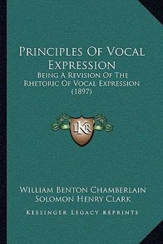 Principles Of Vocal Expression: Being A Revision Of The Rhetoric Of Vocal Expression
