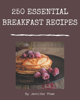 Paperback 250 Essential Breakfast Recipes: Everything You Need in One Breakfast Cookbook! Book