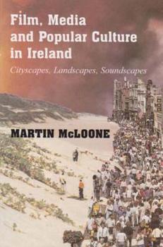 Paperback Film, Media and Popular Culture in Ireland: Cityscapes, Landscapes, Soundscapes Book