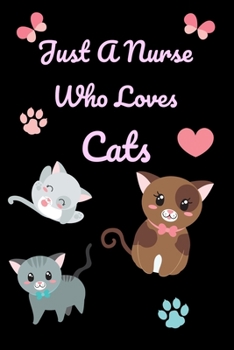 Paperback Just A Nurse Who Loves Cats: Cute 6 x 9 130 Pages Lined Notebook Diary Journal Book