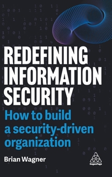 Hardcover Redefining Information Security: How to Build a Security-Driven Organization Book