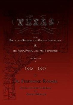 Hardcover Texas, with Particular Reference to German Immigration & the Flora, Fauna, Land and Inhabitants Book