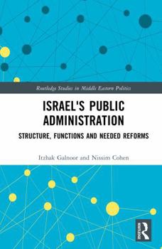 Israel's Public Administration: Structure, Functions and Needed Reforms (Routledge Studies in Middle Eastern Politics)